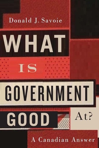 Паперова книга «What Is Government Good At?: A Canadian Answer», автор Дональд Дж. Савойя - фото №1
