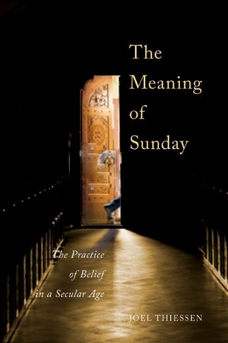 Бумажная книга «The Meaning of Sunday: The Practice of Belief in a Secular Age», автор Джоэл Тиссен - фото №1
