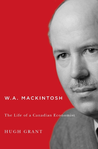 Бумажная книга «W.A. Mackintosh: The Life of a Canadian Economist», автор Хью Грант - фото №1