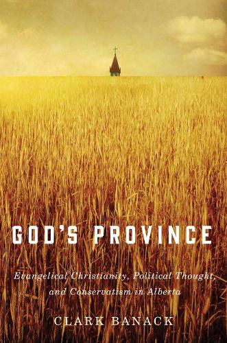 Бумажная книга «God's Province: Evangelical Christianity, Political Thought, and Conservatism in Alberta», автор Кларк Бэнак - фото №1