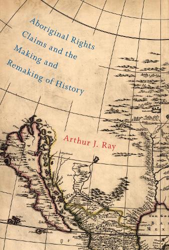 Бумажная книга «Aboriginal Rights Claims and the Making and Remaking of History», автор Артур Дж. Рэй - фото №1