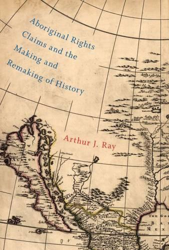 Бумажная книга «Aboriginal Rights Claims and the Making and Remaking of History», автор Артур Дж. Рэй - фото №1