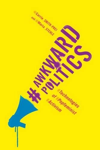 Бумажная книга «Awkward Politics: Technologies of Popfeminist Activism», авторов Кэрри Смит-Прей, Мария Штеле - фото №1