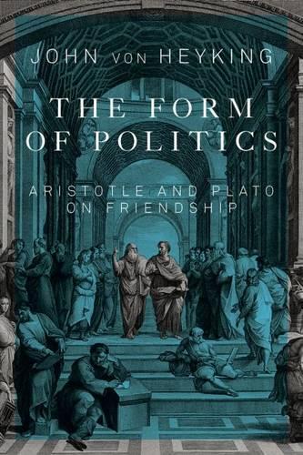 Бумажная книга «The Form of Politics: Aristotle and Plato on Friendship», автор Джон фон Хейкинг - фото №1