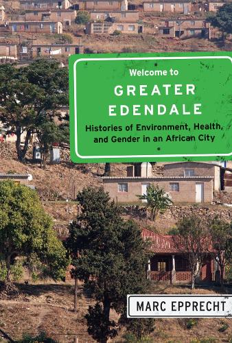 Бумажная книга «Welcome to Greater Edendale: Histories of Environment, Health, and Gender in an African City», автор Марк Эппрехт - фото №1