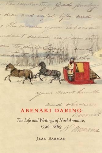 Бумажная книга «Abenaki Daring: The Life and Writings of Noel Annance, 1792-1869», автор Жан Барман - фото №1