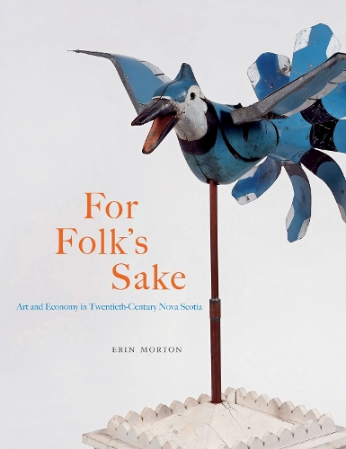 Бумажная книга «For Folk's Sake: Art and Economy in Twentieth-Century Nova Scotia», автор Эрин Мортон - фото №1
