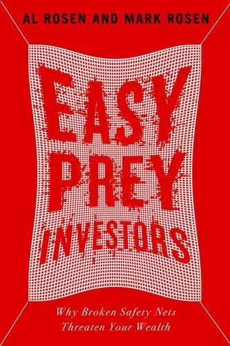 Бумажная книга «Easy Prey Investors : Why Broken Safety Nets Threaten Your Wealth», авторов Эл Розен, Марк Розен - фото №1