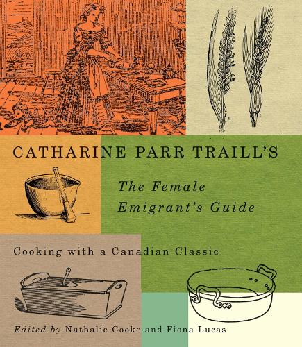 Бумажная книга «Catharine Parr Traill's The Female Emigrant's Guide: Cooking with a Canadian Classic», автор Кэтрин Парр Трейл - фото №1