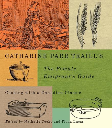 Бумажная книга «Catharine Parr Traill's The Female Emigrant's Guide: Cooking with a Canadian Classic», автор Кэтрин Парр Трейл - фото №1