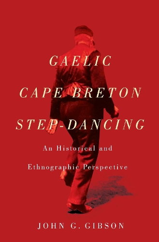 Бумажная книга «Gaelic Cape Breton Step-Dancing: An Historical and Ethnographic Perspective», автор Джон Г. Гибсон - фото №1