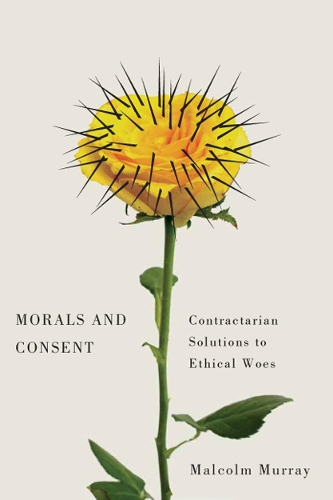 Паперова книга «Morals and Consent: Contractarian Solutions to Ethical Woes», автор Малкольм Мюррей - фото №1