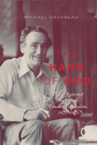 Бумажная книга «The Hand of God: Claude Ryan and the Fate of Canadian Liberalism, 1925-1971», автор Майкл Говро - фото №1