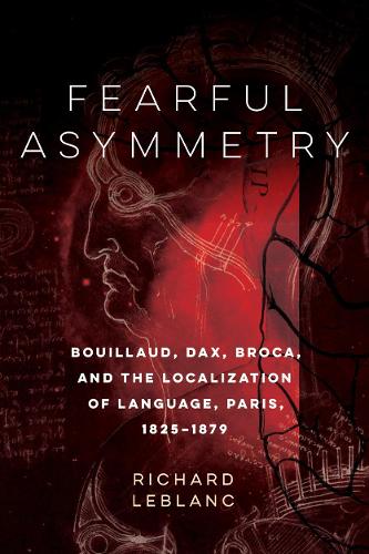 Бумажная книга «Fearful Asymmetry: Bouillaud, Dax, Broca, and the Localization of Language, Paris, 1825-1879», автор Ричард Леблан - фото №1