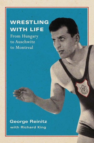 Бумажная книга «Wrestling with Life: From Hungary to Auschwitz to Montreal», авторов Джордж Рейниц, Ричард Кинг - фото №1