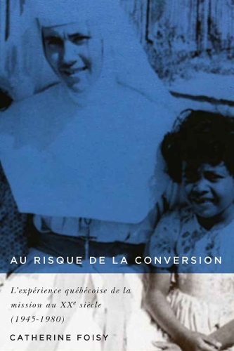 Бумажная книга «Au risque de la conversion: L'expérience québécoise de la mission au XXe siècle (1945–1980)», автор Катрин Фуази - фото №1