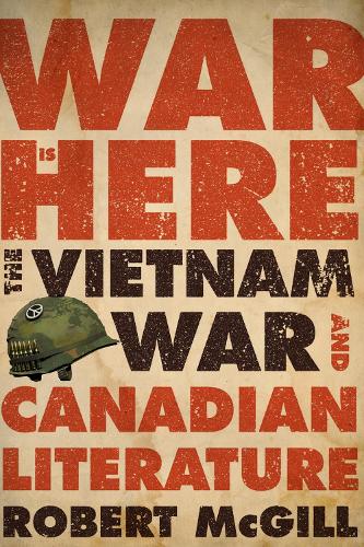 Бумажная книга «War Is Here: The Vietnam War and Canadian Literature», автор Роберт Макгилл - фото №1