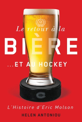 Бумажная книга «Le retour à la bière...et au hockey: L'histoire d'Eric Molson», автор Хелен Антониу - фото №1