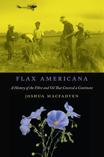 Бумажная книга «Flax Americana: A History of the Fibre and Oil that Covered a Continent», автор Джошуа Макфадиен - фото №1