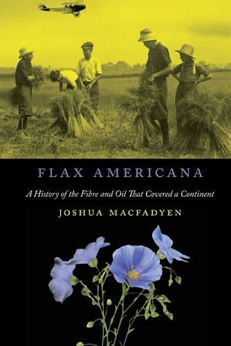 Paper book «Flax Americana: A History of the Fibre and Oil that Covered a Continent», author Joshua MacFadyen - фото №1