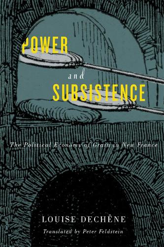 Бумажная книга «Power and Subsistence: The Political Economy of Grain in New France», автор Луиза Дешен - фото №1