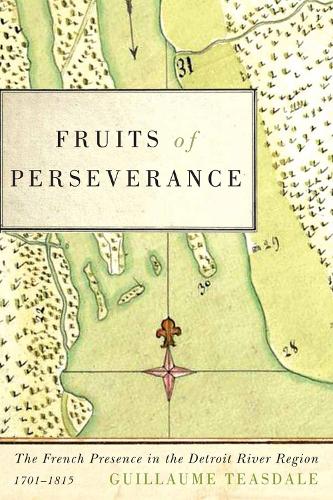 Бумажная книга «Fruits of Perseverance: The French Presence in the Detroit River Region, 1701-1815», автор Гийом Тисдейл - фото №1