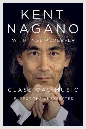 Бумажная книга «Classical Music: Expect the Unexpected», авторов Инге Клопфер, Кент Нагано - фото №1