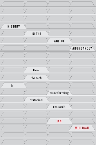 [object Object] «History in the Age of Abundance?: How the Web Is Transforming Historical Research», автор Ян Миллиган - фото №1