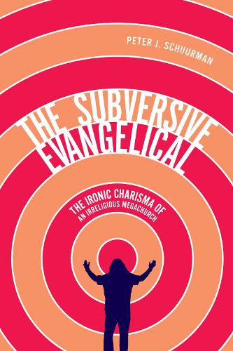 Паперова книга «The Subversive Evangelical: The Ironic Charisma of an Irreligious Megachurch», автор Пітер Дж. Шуурман - фото №1