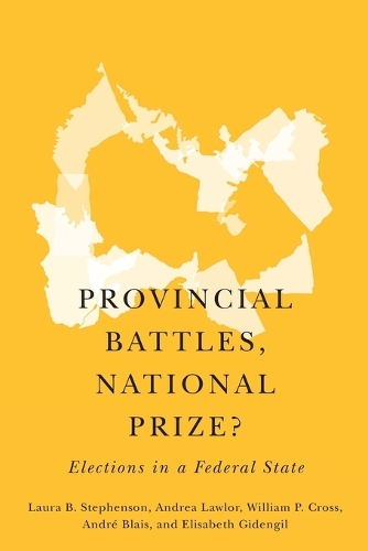 Паперова книга «Provincial Battles, National Prize?: Elections in a Federal State», авторів Андре Бле, Лора Б. Стівенсон, Вільям П. Кросс - фото №1