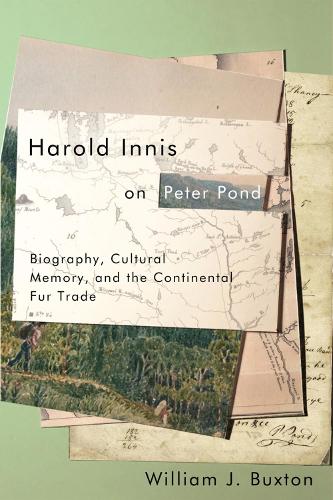 Паперова книга «Harold Innis on Peter Pond: Biography, Cultural Memory, and the Continental Fur Trade», автор Вільям Дж. Бакстон - фото №1