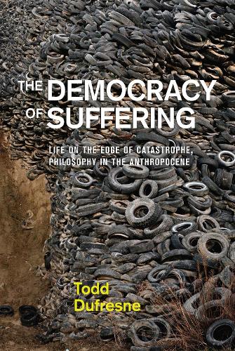 Бумажная книга «The Democracy of Suffering: Life on the Edge of Catastrophe, Philosophy in the Anthropocene», автор Тодд Дюфрейн - фото №1