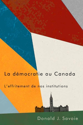 Паперова книга «La démocratie au Canada: L'effritement de nos institutions», автор Дональд Дж. Савойя - фото №1