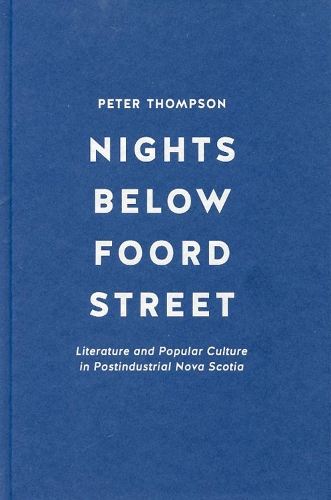 Бумажная книга «Nights below Foord Street: Literature and Popular Culture in Postindustrial Nova Scotia», автор Питер Томпсон - фото №1