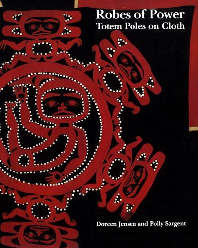 Бумажная книга «Robes of Power: Totem Poles on Cloth», авторов Дорин Дженсен, Полли Сарджент - фото №1