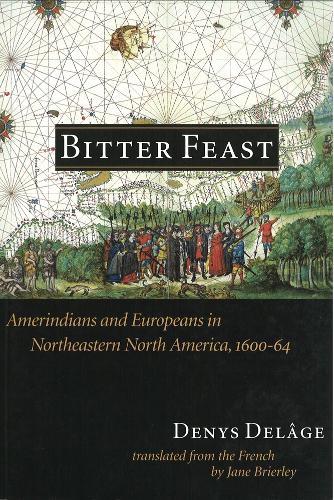 Бумажная книга «Bitter Feast: Amerindians and Europeans in Northeastern North America, 1600-64», автор Денис Делаж - фото №1