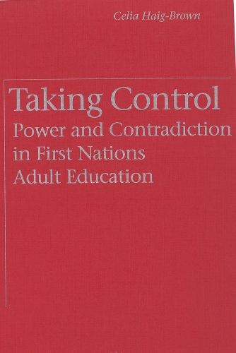 Паперова книга «Taking Control: Power and Contradiction in First Nations Adult Education», автор Селія Хейг-Браун - фото №1