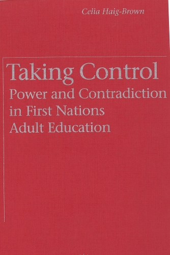 Паперова книга «Taking Control: Power and Contradiction in First Nations Adult Education», автор Селія Хейг-Браун - фото №1