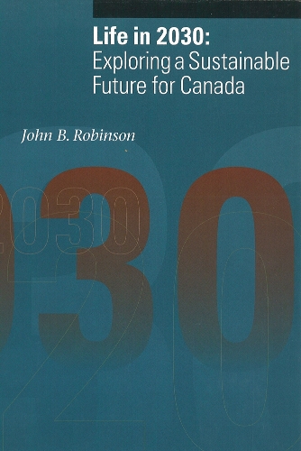 Паперова книга «Life in 2030: Exploring a Sustainable Future for Canada», автор Джон Б. Робінсон - фото №1