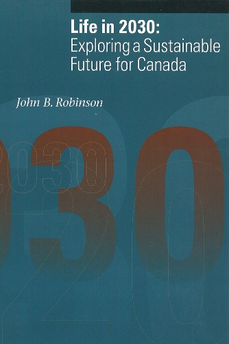 Бумажная книга «Life in 2030: Exploring a Sustainable Future for Canada», автор Джон Б. Робинсон - фото №1