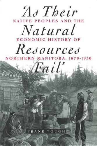 Бумажная книга «As Their Natural Resources Fail: Native Peoples and the Economic History of Northern Manitoba, 1870-1930», автор Фрэнк Таф - фото №1