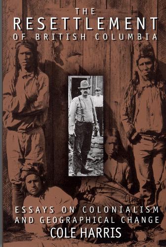 Бумажная книга «The Resettlement of British Columbia: Essays on Colonialism and Geographical Change», автор Коул Харрис - фото №1