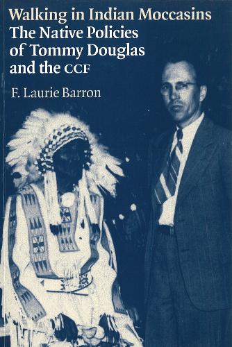 Паперова книга «Walking in Indian Moccasins: The Native Policies of Tommy Douglas and the CCF», автор Лорі Баррон - фото №1