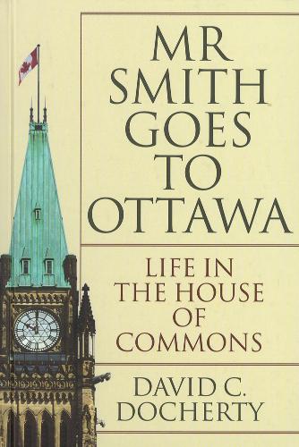 Бумажная книга «Mr. Smith Goes to Ottawa: Life in the House of Commons», автор Дэвид К. Дочерти - фото №1