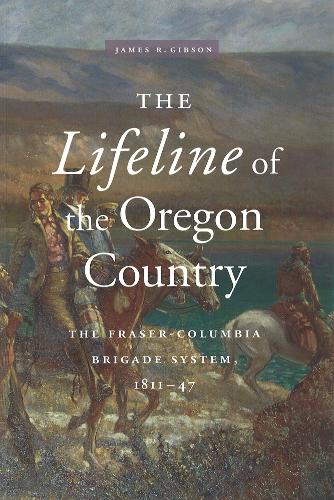 Бумажная книга «The Lifeline of the Oregon Country: The Fraser-Columbia Brigade System, 1811-47», автор Джеймс Р. Гибсон - фото №1