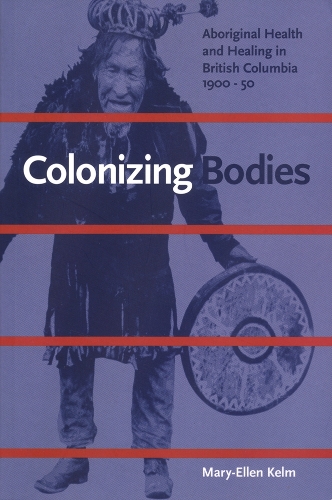 Бумажная книга «Colonizing Bodies: Aboriginal Health and Healing in British Columbia, 1900-50», автор Мэри-Эллен Келм - фото №1