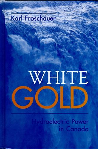 Паперова книга «White Gold: Hydroelectric Power in Canada», автор Карл Фрошауер - фото №1