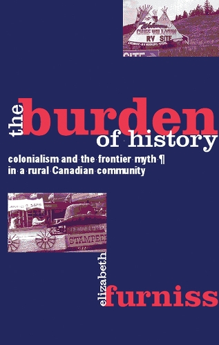 Бумажная книга «The Burden of History: Colonialism and the Frontier Myth in a Rural Canadian Community», автор Элизабет Фернисс - фото №1