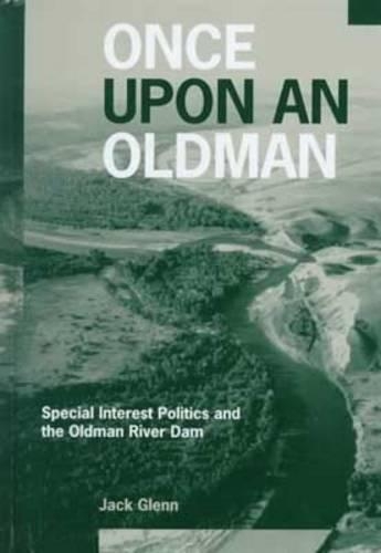 Бумажная книга «Once Upon an Oldman: Special Interest Politics and the Oldman River Dam», автор Джек Гленн - фото №1