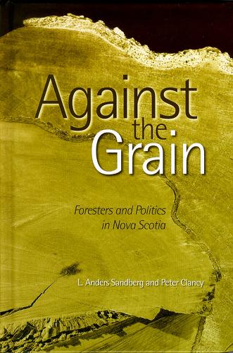 Бумажная книга «Against the Grain: Foresters and Politics in Nova Scotia», авторов Андерс Сандберг, Питер Клэнси - фото №1